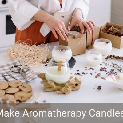 How To Make Aromatherapy Candles at Home: Step by Step Guide